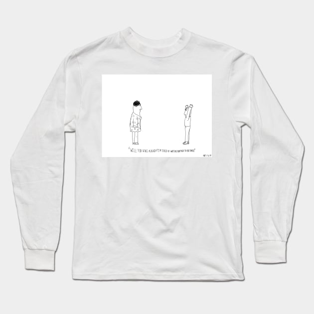 Will you sing already? I'm tired of waiting for this to be over! Long Sleeve T-Shirt by Blaze Designs